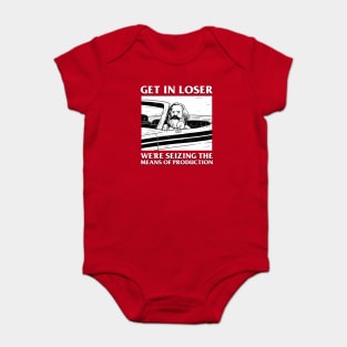 Karl Marx Get In Loser - We're Seizing The Means Of Production Baby Bodysuit